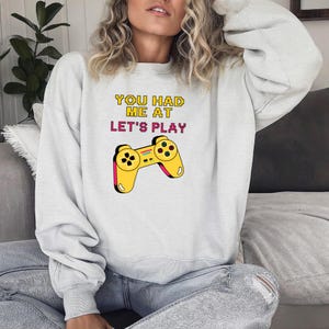 Gamers Crewneck Sweatshirt - You Had Me at Let&#39;s Play, Gift for Gamers, Video Game Gift, Video Game Apparel, Cozy Gaming
