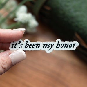 It&#39;s Been My Honor | Waterproof Sticker **FW Inspired**