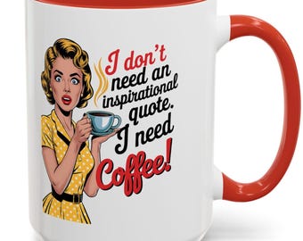 I Dont Need an Inspirational Quote I Need Coffee | Funny Coffee Mug |  Sarcastic Kitchen Humor Mug | Sassy Coffee Gift