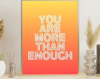 You are more than enough/self love/affirmation print/manifestation/positive quotes