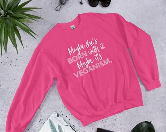 Maybe It’s Veganism Unisex Sweatshirt for Women, Funny Vegan Shirts, Vegan Message Sweatshirt