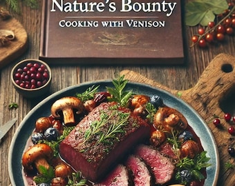 May include: A close-up of a plate of sliced venison with a rich, dark sauce, surrounded by mushrooms, blueberries, and herbs. The plate is on a rustic wooden surface. The text "Nature's Bounty Cooking with Venison" is visible on a book in the background.