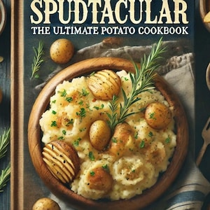 Spudtacular: The Ultimate Potato Cookbook - Digital Cookbook