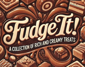 Fudge It! En samling fylliga och krämiga godsaker