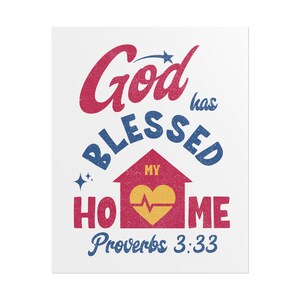 May include: A white rectangular print with the words "God has BLESSED MY HOME" in red and blue. A house graphic with a yellow heart and the text "Proverbs 3:33" is in the center. The print has a distressed, vintage look.