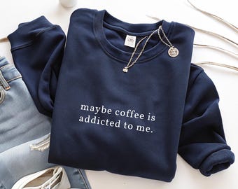Coffee Sweatshirt: Funny Caffeine Quote Crewneck