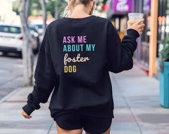 Ask Me About My Foster Dog Sweatshirt: Rescue Mom Gift