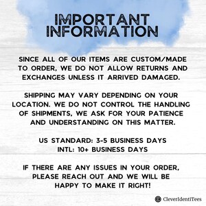May include: A white sign with blue watercolor accents at the top featuring the text IMPORTANT INFORMATION. It states that items are custom made to order, returns are not accepted unless damaged, and provides US and international shipping timelines.