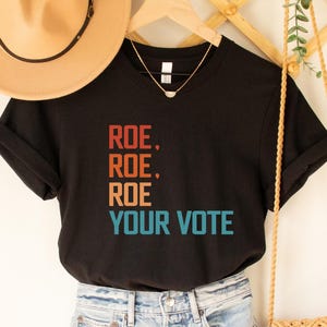 Roe Roe Roe Your Vote Shirt, Vote Shirt, Equality Shirt, Pro Roe V Wade, Pro Choice Shirt, Feminist Shirt, Election Shirt, Political Shirt