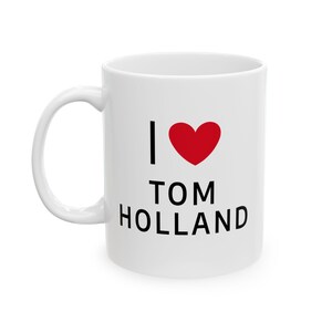 I Love Tom Holland, Tom Holland Mug, I Heart Tom Holland, Tom Holland Merch, Tom Holland Fan Gift, Funny Mug, Gift For Her Gift For Him