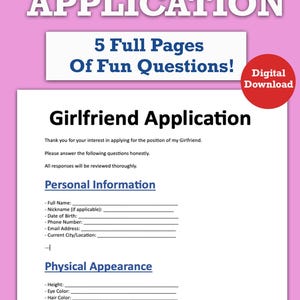 May include: A printable "Girlfriend Application" form with a pink background. The form includes sections for personal information, physical appearance, and relationship status and history. The form is designed to be a fun and lighthearted way to get to know someone.
