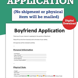May include: A printable Boyfriend Application form with sections for personal information, physical stats, and relationship history. The form includes questions about name, date of birth, phone number, email address, height, eye color, hair color, fitness level, relationship history, and whether the applicant is currently single.