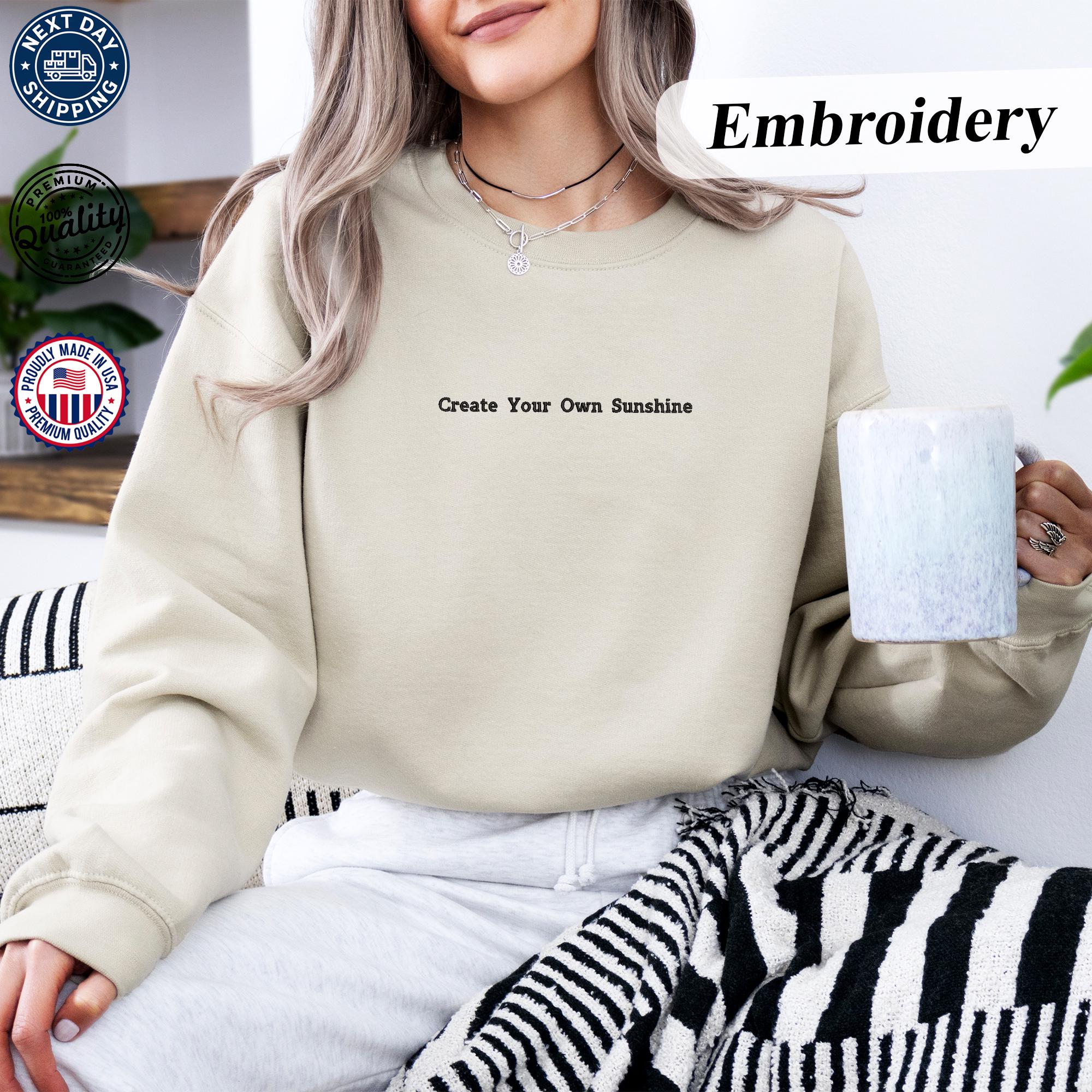 Embroidered Sweatshirt and Hoodie, ''create Your Own Sunshine