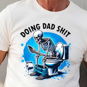 Doing dad shit,funny shirt for dad,dad always in the bathroom,dad escaping to the bathroom,funny shirt for Father&#39;s Day,Father Birthday Gift