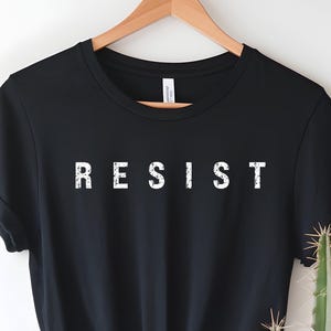 Resist Shirt, Anti Trump Shirt, Protest Shirt, Liberal Shirt, Rebel Shirt, Feminist Shirt, Women Empowerment Shirt, BLM Shirt, Democrat Tee