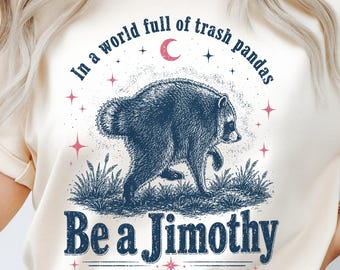 Be a Jimothy Shirt, Funny Raccoon T-Shirt, Trash Panda Comfort Colors Shirt, Jimothy Raccoon Shirt, Animal Graphic Shirt,  Animal Lover Gift
