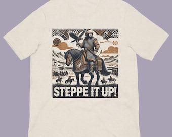 Steppe It Up Kublai Khan Shirt - Mongol Empire Mythology Graphic Tee - Dark Humor History Unisex Tee