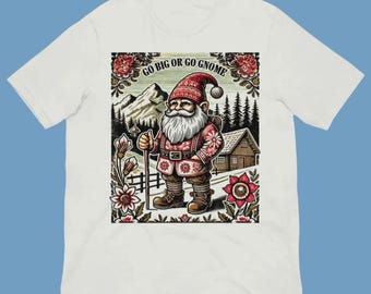 Go Big or Go Home Shirt - Social Commentary Unisex Tee