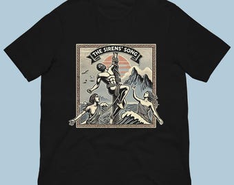 Siren’s Song Mythology Shirt - Greek Myth Sirens Odysseus Graphic Tee - Dark Humor Unisex Tee