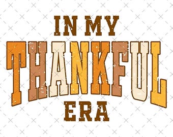 May include: A vintage-style graphic featuring the phrase "IN MY THANKFUL ERA" in brown, orange, and cream hues. The design has a distressed appearance, suitable for autumn or Thanksgiving-related items.