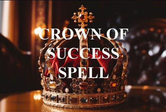 Powerful Crown of Success Spell - Command the Realms of Success and Accomplishment in any Endeavor
