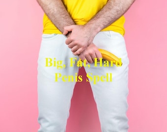 Big, Fat, Rock Hard Male Organ, Male Dignity Spell, Custom Big Banana Spell, Increase Male Spell Power