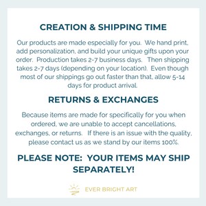 May include: Text on a white background with the heading "Creation & Shipping Time". The text explains that products are made to order and take 2-7 business days to produce. Shipping takes 2-7 days, but can take up to 5-14 days. The text also explains that returns and exchanges are not accepted because items are made to order. The text ends with "Please Note: Your items may ship separately!" and the logo "Ever Bright Art".