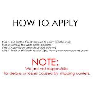 May include: White background with black text that reads "HOW TO APPLY" followed by four steps for applying a decal. Below, in red, is the word "NOTE:" and a disclaimer about shipping carrier delays.