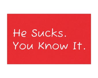 He Sucks You Know It Car Magnet - FDT - Support Democracy Let Your Feelings Be Seen with a Bold Statement Magnet for Cars, Trucks & Bumpers