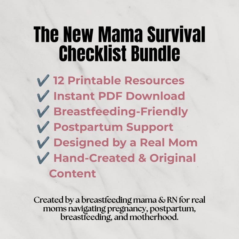 May include: A digital checklist bundle titled The New Mama Survival Checklist Bundle. It lists 12 printable resources, instant PDF download, breastfeeding-friendly, postpartum support, designed by a real mom, and hand-created original content.