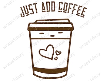 Just add coffee file | Coffee lover file | digital file | sublimation file |  PNG | Ready for download | Just add coffee | Coffee pot file