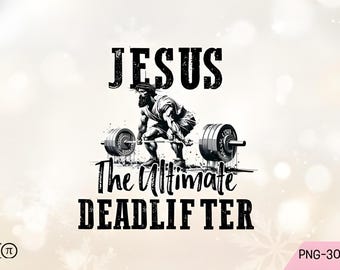 Jesus The Ultimate Deadlifter PNG: Faith & Fitness Sublimation Design (Digital Download)