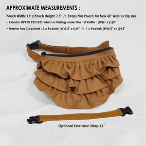 May include: A brown fabric fanny pack with a black zipper and three interior pockets. The fanny pack has a ruffled trim and an optional 12-inch extension strap. Pouch Width: 11 inches x Pouch Height: 7.5 inches. Straps Plus Pouch: for Max 42 inches Waist or Hip size. Exterior Zipper Pocket: 6 inches x 5 inches. Interior Pockets: 2 x 3.5 inches x 4 inches, 1 x 4.5 inches x 4.5 inches.