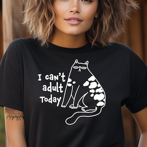 Can&#39;t Adult Today Cat T-shirt, cat shirts, funny tees,  Boyfriend Gift, Women & Men, Humor Tee, Gift for her, Gift for him, adulting gift