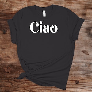 CIAO Shirt, Ciao Italian Vacation Women&#39;s Trendy Fashion tee, Ciao Gift For her, Fashion Lover TShirt