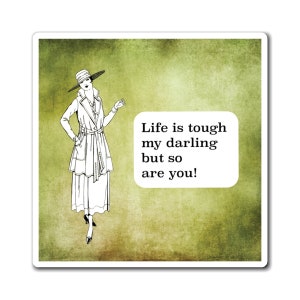 Life is tough my darling but so are you magnet, inspiration, empowerment, bestie gift, positive affirmations funny