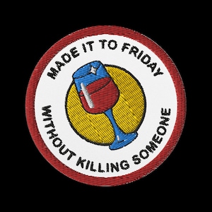 Adult Merit Badge Made it to Friday without Killing Anyone, Embroidered patch, Demerit Badge, Funny merit badges, Adulting