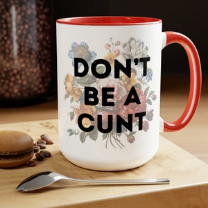 Don&#39;t be a Cunt Mug | Funny Floral Mug | Offensive gift | Sarcastic Mug | Gift for her | Gift for Him | Funny Gift