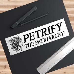 Feminist Bumper Sticker - Petrify the Patriarchy, Empower Women, Feminism Decal, Feminist Gift, Female Power Sticker, Women&#39;s Rights