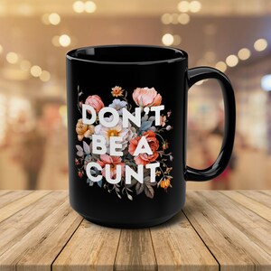 Don&#39;t be a Cunt Mug | Funny Floral Mug | Offensive gift | Sarcastic Mug | Gift for her | Gift for Him | Funny Gift