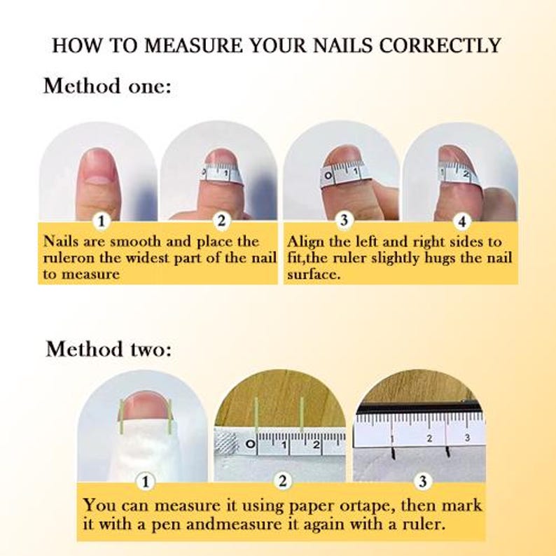 May include: An instructional graphic titled HOW TO MEASURE YOUR NAILS CORRECTLY. Method one shows a finger with a flexible measuring tape. Method two shows marking a paper strip with a pen and measuring the distance between marks with a ruler.