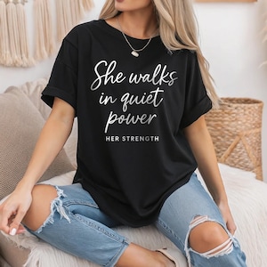 She Walks in Quiet Power T-Shirt, Her Strength Feminist T-Shirt, Motivational Women’s Graphic Tee, Feminist Empowerment Top Gift for Her