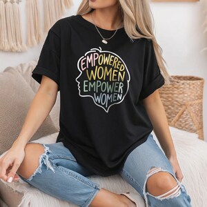 Empowered Women Empower Women Shirt, Feminist Statement T-Shirt, Inspirational Women Empowerment Graphic Tee, Equality Gift for Strong Women