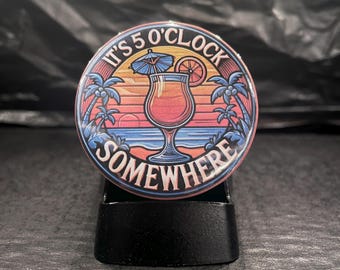 It's 5 O'Clock Somewhere Pinback Button | Funny Drinking Pin | Happy Hour Badge | Cocktail Lover Gift | Party Accessory | Bar Humor Pin