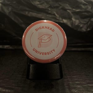 Dickhead University Pin-Back Button | Funny Sarcastic Badge | Humor Novelty Pin | Gag Gift Button | Edgy Statement Pin | Unique Funny Gift