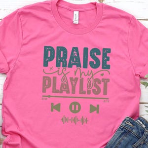 Praise Is My Playlist Shirt,  Christian Worship Music Tee, Jesus Music Shirt, Jesus Lover Gift Shirt, Gifr For Christian Shirt