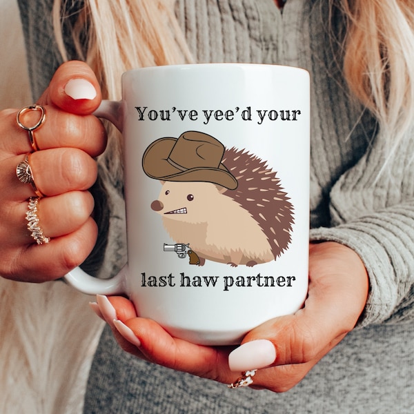 Large Funny Hedgehog Mug You've Yee'd Your Last Haw Meme, Western Aesthetic Trendy Novelty Gift Idea Cowboy Hedge Hog Ceramic Cup Coffee Mug