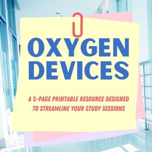 May include: A yellow sticky note with a red paperclip attached to the top. The note has the text "OXYGEN DEVICES" in blue letters. Below the title, the text "A 5-PAGE PRINTABLE RESOURCE DESIGNED TO STREAMLINE YOUR STUDY SESSIONS" is in red letters. Below the text, a list of topics covered is in blue letters: Considerations for Choosing an Oxygen Device, Monitoring and Adjusting Oxygen Therapy, Oxygen Device Flow Rates, Weaning From Oxygen Therapy.
