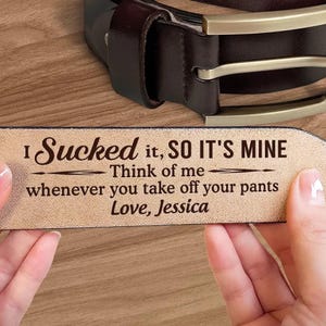 I Licked Sucked It, So It's Mine, Think Me When Off Pants Personalized Engraved Leather Belt, For Boyfriend,Husband, Handmade Valentine Gift