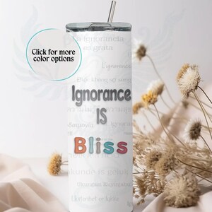 Blissful Ignorance 20oz Tumbler: Sarcastic Gift for Warriors|Empowerment| Support| Self Love|White Elephant |Grief|Friendship